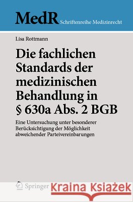 Die Fachlichen Standards Der Medizinischen Behandlung in ? 630a Abs. 2 BGB: Eine Untersuchung Unter Besonderer Ber?cksichtigung Der M?glichkeit Abweic Lisa Rottmann 9783662713235 Springer - książka
