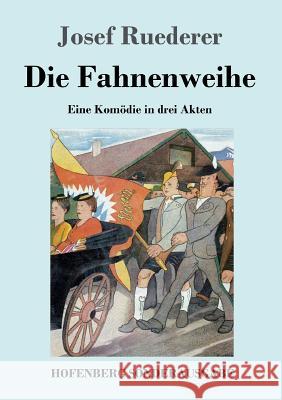 Die Fahnenweihe: Eine Komödie in drei Akten Ruederer, Josef 9783743714953 Hofenberg - książka