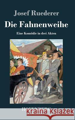Die Fahnenweihe: Eine Komödie in drei Akten Ruederer, Josef 9783843036320 Hofenberg - książka
