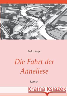 Die Fahrt der Anneliese: Roman Bodo Lampe 9783752896831 Books on Demand - książka