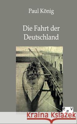 Die Fahrt der Deutschland König, Paul 9783863826161 Europäischer Geschichtsverlag - książka