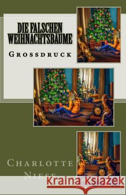 Die falschen Weihnachtsbäume - Großdruck Niese, Charlotte 9781539094920 Createspace Independent Publishing Platform - książka