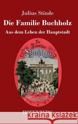 Die Familie Buchholz: Aus dem Leben der Hauptstadt Julius Stinde 9783743742864 Hofenberg - książka