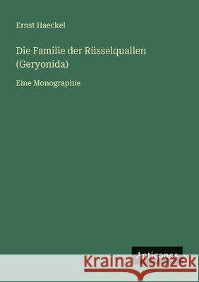 Die Familie der R?sselquallen (Geryonida): Eine Monographie Ernst Haeckel 9783386484787 Antigonos Verlag - książka