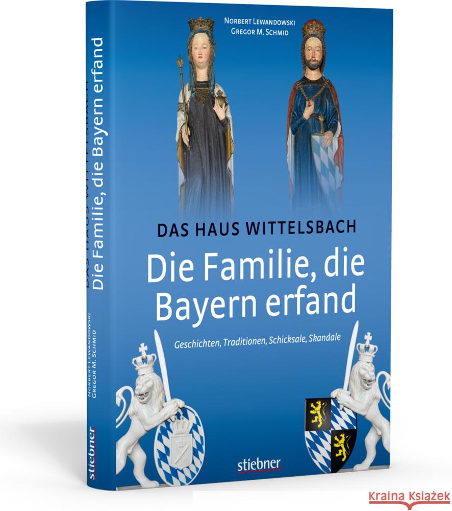 Die Familie, die Bayern erfand - Das Haus Wittelsbach : Geschichten, Traditionen, Schicksale, Skandale Lewandowski, Norbert; Schmid, Gregor M. 9783830710608 Stiebner - książka