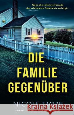 Die Familie gegenuber: Ein unfassbar fesselnder Psychothriller Nicole Trope Susanne Doellner  9781837906598 Bookouture - książka