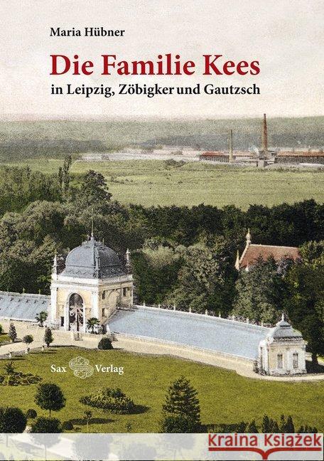 Die Familie Kees : In Leipzig, Zöbigker und Gautzsch Hübner, Maria 9783867291699 Sax-Verlag Beucha - książka