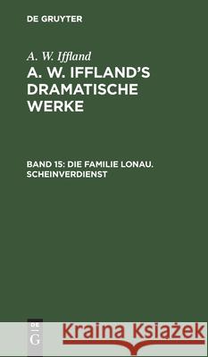 Die Familie Lonau. Scheinverdienst Iffland, August Wilhelm 9783111246819 De Gruyter - książka