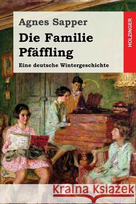 Die Familie Pfäffling: Eine deutsche Wintergeschichte Sapper, Agnes 9781540741639 Createspace Independent Publishing Platform - książka