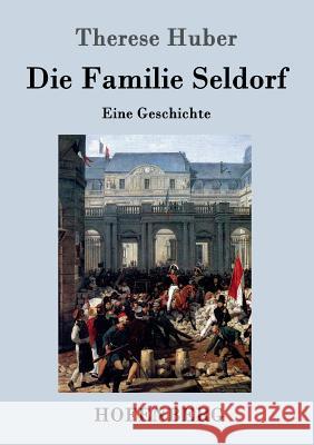 Die Familie Seldorf: Eine Geschichte Therese Huber 9783843040495 Hofenberg - książka