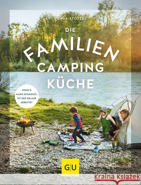 Die Familien-Campingküche : Wenn's allen schmeckt, ist der Urlaub gerettet Stötzel, Sonja 9783833868481 Gräfe & Unzer - książka