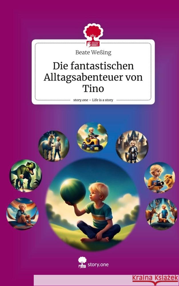 Die fantastischen Alltagsabenteuer von Tino. Life is a Story - story.one Weßing, Beate 9783711516268 story.one publishing - książka