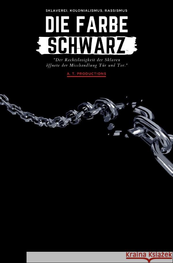 DIE FARBE SCHWARZ | Sklaverei, Kolonialismus, Rassismus Productions, A. T. 9783756534821 epubli - książka