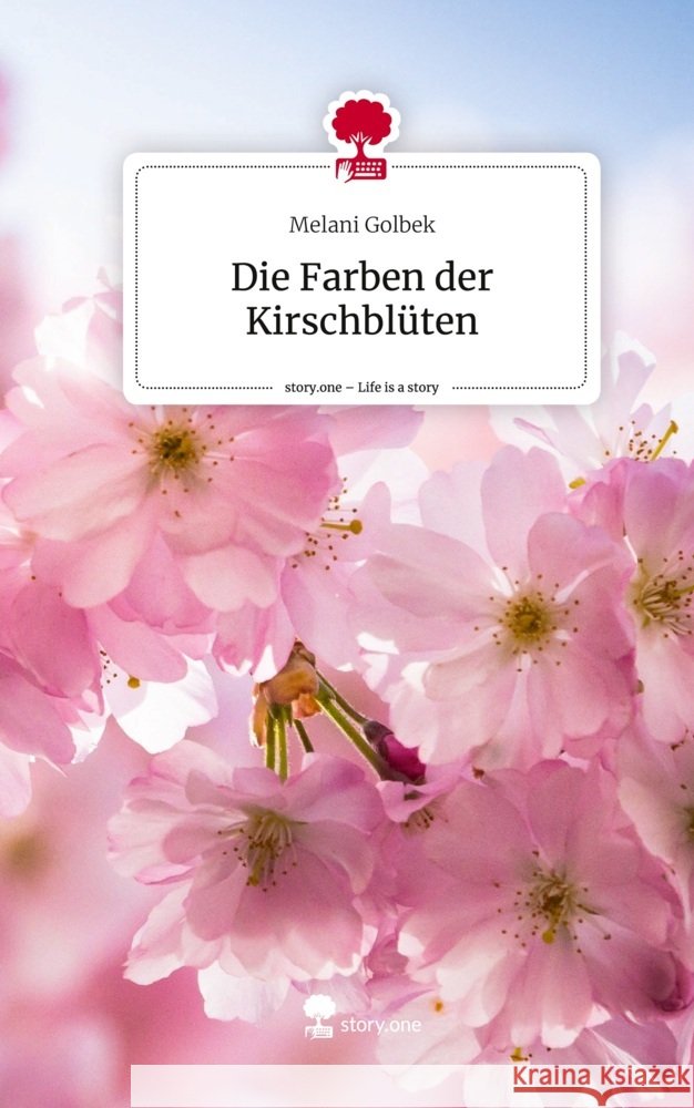 Die Farben der Kirschblüten. Life is a Story - story.one Golbek, Melani 9783711530158 story.one publishing - książka