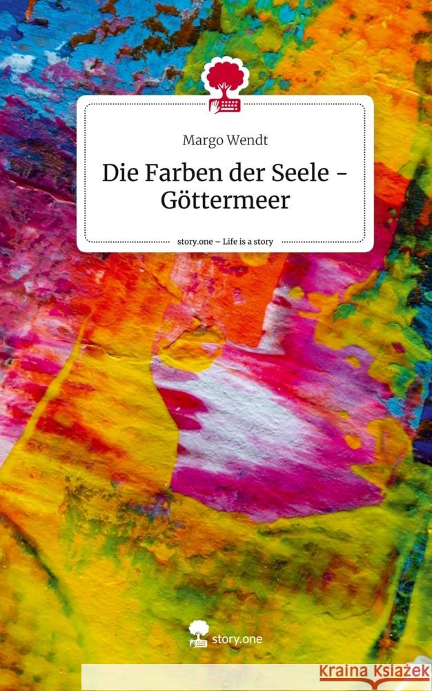 Die Farben der Seele - Göttermeer. Life is a Story - story.one Wendt, Margo 9783711501110 story.one publishing - książka