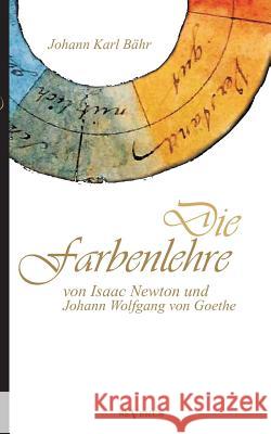 Die Farbenlehre von Isaac Newton und Johann Wolfgang von Goethe: Vorträge Bähr, Johann Karl 9783863473501 SEVERUS - książka