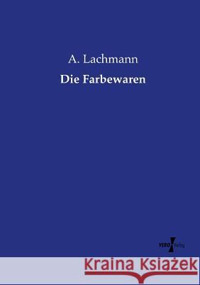 Die Farbewaren A Lachmann 9783737211765 Vero Verlag - książka