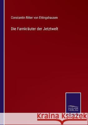 Die Farnkräuter der Jetztwelt Constantin Ritter Von Ettingshausen 9783375092443 Salzwasser-Verlag - książka