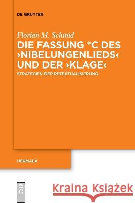 Die Fassung *C des >NibelungenliedsKlage Florian M Schmid   9783111253756 de Gruyter - książka