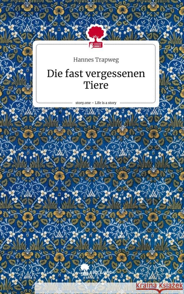 Die fast vergessenen Tiere. Life is a Story - story.one Trapweg, Hannes 9783710899539 story.one publishing - książka