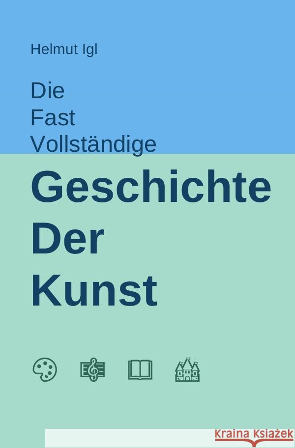 Die fast vollständige Geschichte der Kunst Igl, Helmut 9783758487828 epubli - książka