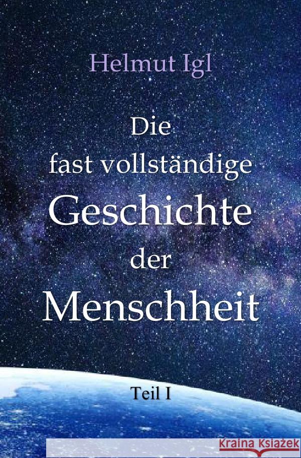 Die fast vollständige Geschichte der Menschheit Igl, Helmut 9783758479816 epubli - książka