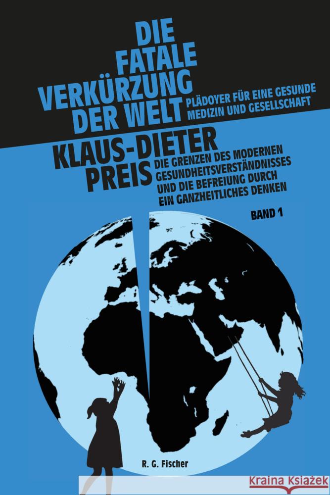 Die fatale Verkürzung der Welt. Plädoyer für eine gesunde Medizin und Gesellschaft, 2 Teile Preis, Klaus-Dieter 9783830119357 Fischer (Rita G.), Frankfurt - książka