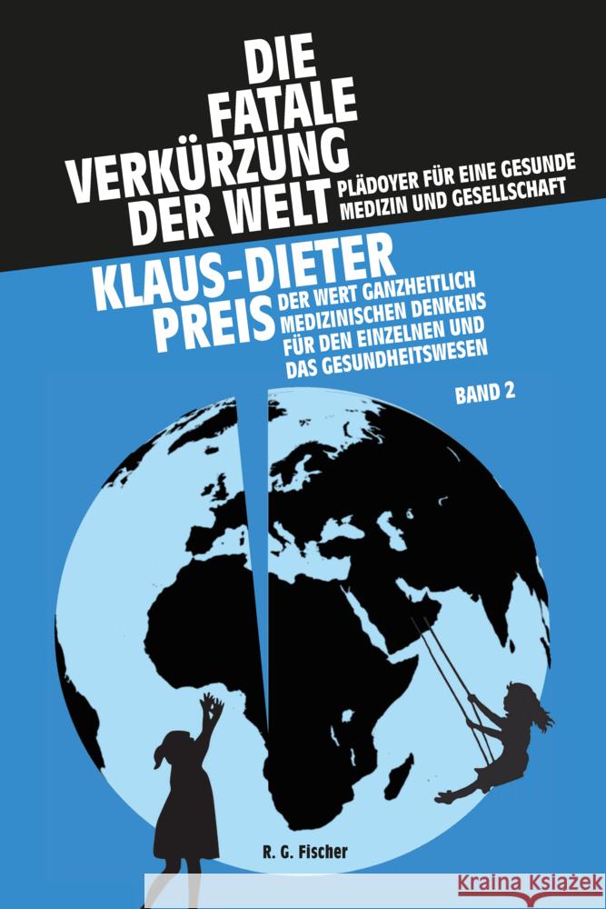 Die fatale Verkürzung der Welt. Plädoyer für eine gesunde Medizin und Gesellschaft, 2 Teile Preis, Klaus-Dieter 9783830119364 Fischer (Rita G.), Frankfurt - książka