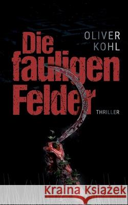 Die fauligen Felder Oliver Kohl 9783347081994 Tredition Gmbh - książka