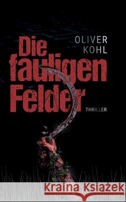 Die fauligen Felder Oliver Kohl 9783347082007 Tredition Gmbh - książka