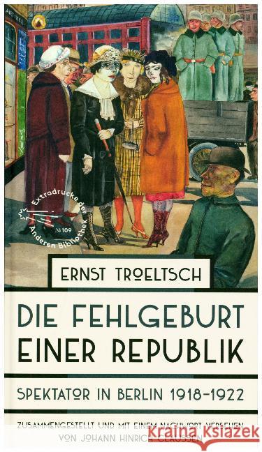 Die Fehlgeburt einer Republik : Spektator in Berlin 1918-1922 Troeltsch, Ernst 9783847720249 AB - Die Andere Bibliothek - książka