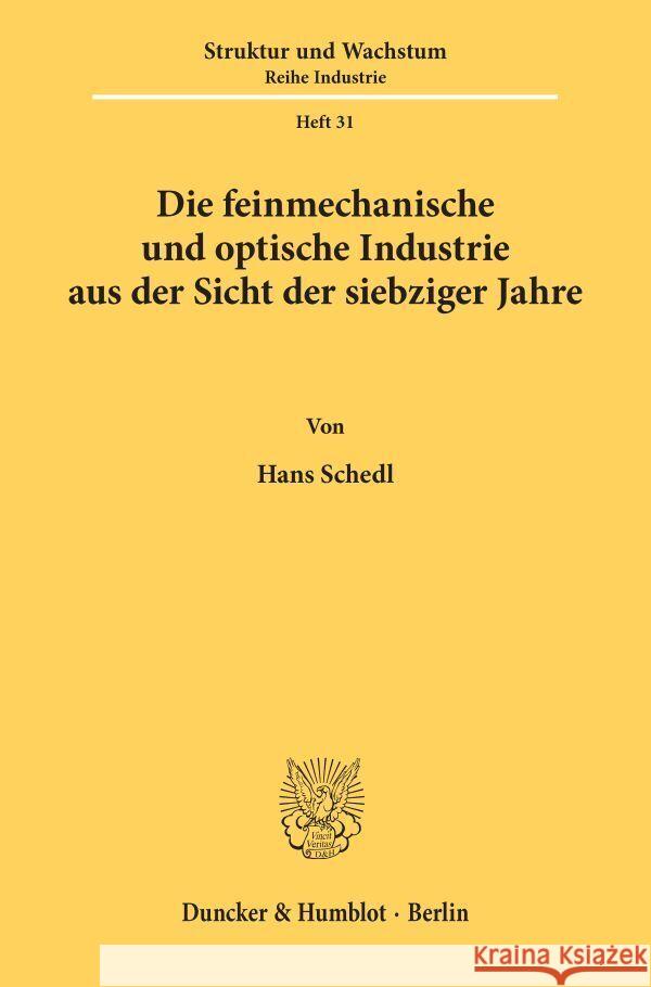 Die Feinmechanische Und Optische Industrie: Aus Der Sicht Der Siebziger Jahre Schedl, Hans 9783428045907 Duncker & Humblot - książka
