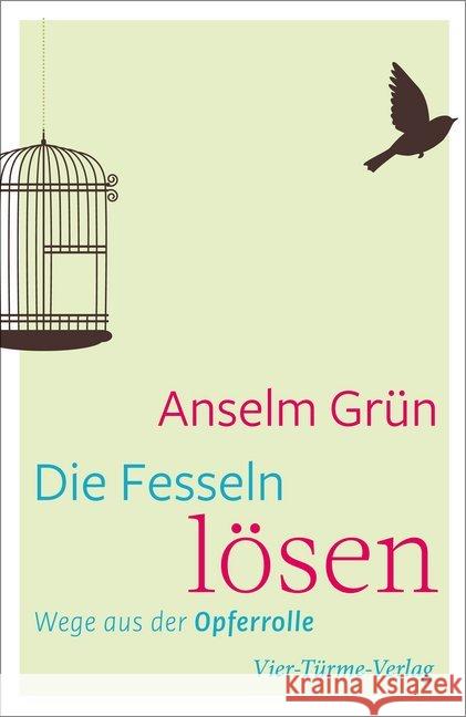 Die Fesseln lösen : Wege aus der Opferrolle Grün, Anselm 9783736502208 Vier Türme - książka