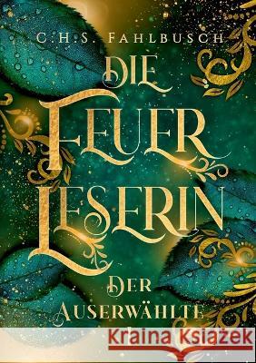 Die Feuerleserin: Der Auserwählte C H S Fahlbusch 9783756256075 Books on Demand - książka