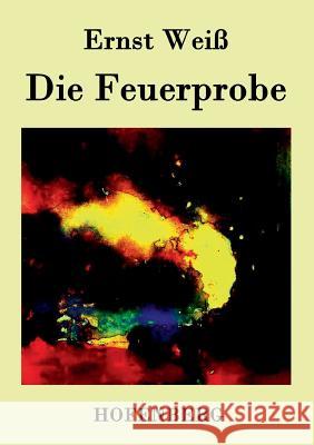 Die Feuerprobe: Roman Ernst Weiß 9783843033817 Hofenberg - książka