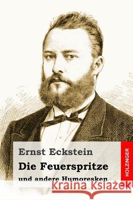 Die Feuerspritze: und andere Humoresken Eckstein, Ernst 9781530360789 Createspace Independent Publishing Platform - książka