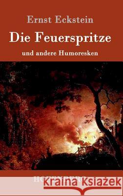 Die Feuerspritze: und andere Humoresken Ernst Eckstein 9783843014656 Hofenberg - książka