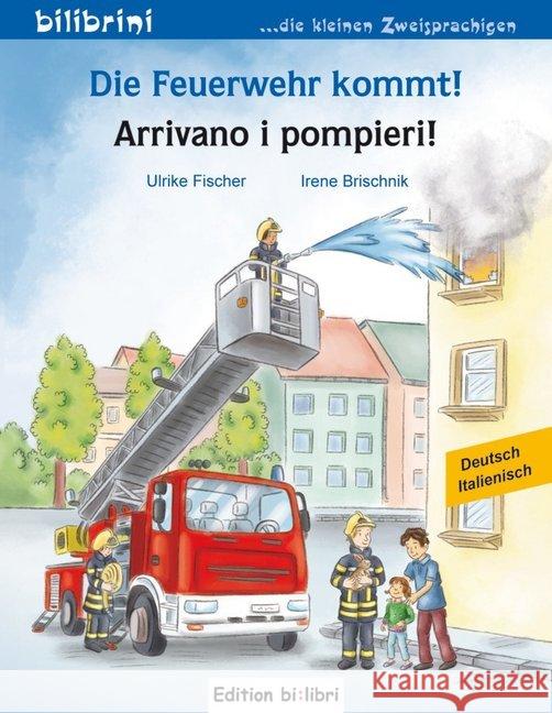 Die Feuerwehr kommt! Deutsch-Italienisch. Arrivano i pompieri! Fischer, Ulrike; Brischnik, Irene 9783199495970 Edition bi:libri - książka