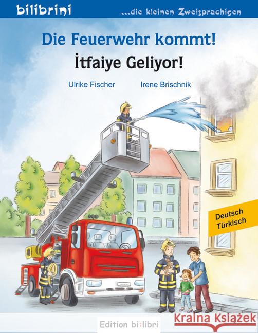 Die Feuerwehr kommt!, Deutsch-Türkisch. itfaiye Geliyor! Fischer, Ulrike; Brischnik, Irene 9783199795971 Edition bi:libri - książka