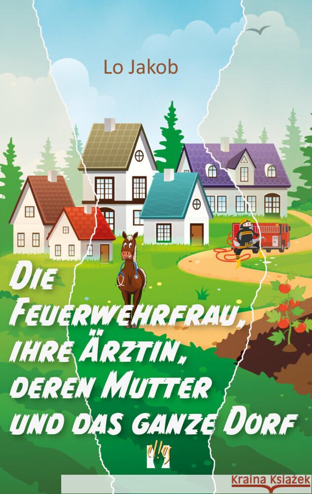 Die Feuerwehrfrau, ihre Ärztin, deren Mutter und das ganze Dorf Jakob, Lo 9783956093142 Elles - książka