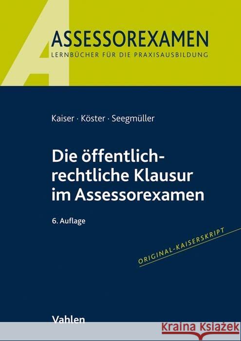 Die öffentlich-rechtliche Klausur im Assessorexamen Kaiser, Torsten, Köster, Thomas, Seegmüller, Robert 9783800665938 Vahlen - książka