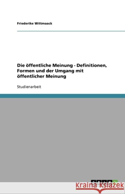 Die öffentliche Meinung - Definitionen, Formen und der Umgang mit öffentlicher Meinung Friederike Wittmaack 9783638904131 Grin Verlag - książka