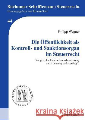 Die Öffentlichkeit als Kontroll- und Sanktionsorgan im Steuerrecht; Eine gerechte Unternehmensbesteuerung durch 