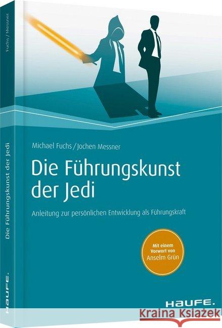 Die Führungskunst der Jedi : Anleitung zur persönlichen Entwicklung als Führungskraft Fuchs, Michael; Messner, Jochen 9783648080849 Haufe-Lexware - książka