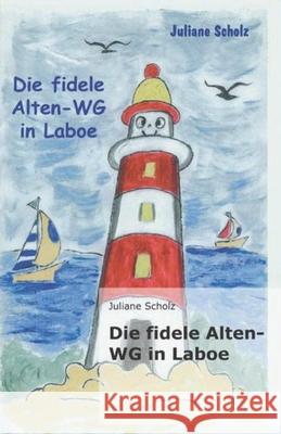 Die fidele Alten-WG in Laboe Juliane Scholz 9781973463870 Independently Published - książka
