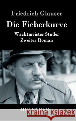 Die Fieberkurve: Wachtmeister Studer Zweiter Roman Friedrich Glauser 9783843087889 Hofenberg - książka