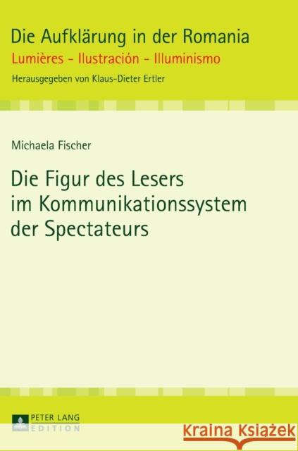 Die Figur Des Lesers Im Kommunikationssystem Der Spectateurs Ertler, Klaus-Dieter 9783631647110 Peter Lang Gmbh, Internationaler Verlag Der W - książka