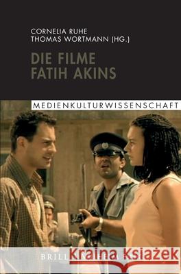 Die Filme Fatih Akins Cornelia Ruhe, Thomas Wortmann 9783770566549 Brill (JL) - książka