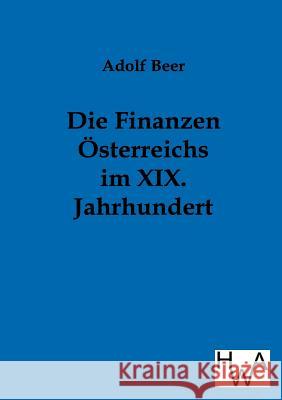 Die Finanzen Österreichs im XIX. Jahrhundert Adolf Beer 9783863830816 Salzwasser-Verlag Gmbh - książka