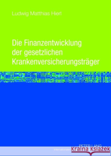 Die Finanzentwicklung Der Gesetzlichen Krankenversicherungstraeger: Eine Mikrooekonomische Wirkungsanalyse Der Aenderungen Der Determinanten Der Einna Hierl, Ludwig 9783631622773 Lang, Peter, Gmbh, Internationaler Verlag Der - książka